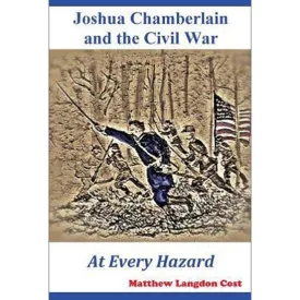 At Every Hazard: Joshua Chamberlain and the Civil War